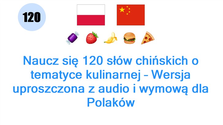 Naucz się 120 słów chińskich o tematyce kulinarnej – Wersja uproszczona z audio i wymową dla Polaków